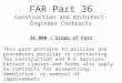 FAR Part 36 Construction and Architect-Engineer Contracts 36.000 – Scope of Part This part pertains to policies and procedures peculiar to contracting