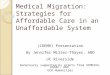 Medical Migration: Strategies for Affordable Care in an Unaffordable System (COEMH) Presentation By Jennifer Miller-Thayer, ABD UC Riverside Generously