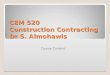 CEM 520 Construction Contracting Dr S. Almohawis Course Content