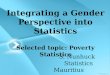 Integrating a Gender Perspective into Statistics Selected topic: Poverty Statistics S. Nunhuck Statistics Mauritius