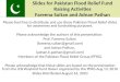 Slides for Pakistan Flood Relief Fund Raising Activities Fareena Sultan and Adnan Pathan Please feel free to distribute and use these Pakistan Flood Relief
