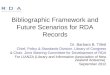 Bibliographic Framework and Future Scenarios for RDA Records Dr. Barbara B. Tillett Chief, Policy & Standards Division, Library of Congress & Chair, Joint