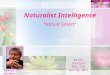 Naturalist Intelligence “Nature Smart” Katie Jacklett EDU 318 Spring 2011 Howard Gardner