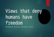 Views that deny humans have freedom DETERMINISM: PHYSICAL, RELIGIOUS & SOCIAL