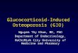 Glucocorticoid-Induced Osteoporosis (GIO) Nguyen Thy Khue, MD, PhD Department of Endocrinology, HoChiMinh City University of Medicine and Pharmacy