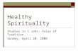 Healthy Spirituality Studies in 1 John: Value of Tradition Sunday, April 20, 2008