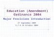 Education (Amendment) Ordinance 2004 Major Provisions Introduction 27 September 2004 5,7 & 16 October 2004