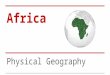 Africa Physical Geography. Landforms and Resources The geographic features of Africa include: plateaus basins rivers rift valleys mountains
