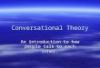 Conversational Theory An introduction to how people talk to each other