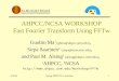 4/18/00Spring 2000 FFTw workshop1 AHPCC/NCSA WORKSHOP Fast Fourier Transform Using FFTw Guobin Ma 1 (gbma@ahpcc.unm.edu), Sirpa Saarinen 2 (sirpa@ncsa.uiuc.edu),