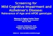 Screening for Mild Cognitive Impairment and Alzheimer's Disease: Relevance of Age and APOE genotype Memory & Aging Center Team University of California,