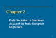 1 Chapter 2 Early Societies in Southeast Asia and the Indo-European Migrations