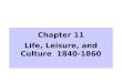 Chapter 11 Life, Leisure, and Culture 1840- 1860