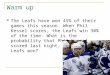 Warm up The Leafs have won 45% of their games this season. When Phil Kessel scores, the Leafs win 30% of the time. What is the probability that Phil Kessel