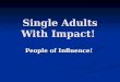 Single Adults With Impact! People of Influence!. Old Testament Jeremiah—Never married (Jer. 16:1-13) Jeremiah—Never married (Jer. 16:1-13) Ezekiel—Widowed