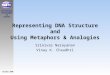 September1999 October 2000 ArtificialIntelligenceCenter Representing DNA Structure and Using Metaphors & Analogies Srinivas Narayanan Vinay K. Chaudhri