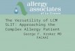 The Versatility of LCM SLIT: Approaching the Complex Allergy Patient George F. Kroker MD FACAAI