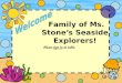 Family of Ms. Stone ’ s Seaside Explorers! Please sign in at table