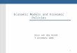 1 Economic Models and Economic Policies Nico van der Windt 5 December 2005