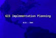 GIS Implementation Planning WLIA - 2003. Workshop Agenda Introductions Overview of the GIS Implementation Process Break Waukesha Case Study Wrap up