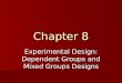 Chapter 8 Experimental Design: Dependent Groups and Mixed Groups Designs