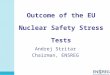 Outcome of the EU Nuclear Safety Stress Tests Andrej Stritar Chairman, ENSREG