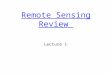 Remote Sensing Review Lecture 1. What is remote sensing  Remote Sensing: remote sensing is science of acquiring, processing, and interpreting images