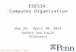Penn ESE534 Spring2014 -- DeHon 1 ESE534: Computer Organization Day 26: April 30, 2014 Defect and Fault Tolerance