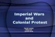 Imperial Wars and Colonial Protest Daniel acosta Helen Cai ZamiR Borja