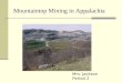 Mountaintop Mining/Valley Fills in Appalachia Mountaintop Mining in Appalachia Mrs. Jackson Period 2