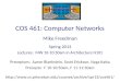 COS 461: Computer Networks Mike Freedman Spring 2013 Lectures: MW 10-10:50am in Architecture N101 Preceptors: Aaron Blankstein, Scott Erickson, Naga Katta