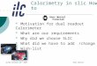 ALCPG October 25 th 2007 Hans Wenzel Calorimetry in slic How-to Motivation for dual readout Calorimeter What are our requirements Why did we choose SLIC