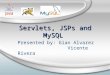 Servlets, JSPs and MySQL Presented by: Gian Alvarez Vicente Rivera