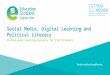 Social media and political literacy Transforming lives through learning Social Media, Digital Learning and Political Literacy Professional Learning Resource