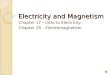 Electricity and Magnetism Chapter 17 – Intro to Electricity Chapter 18 – Electromagnetism