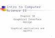 1 Intro to Computer Science II Chapter 10 Graphical Interface Design Graphical applications and applets