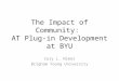 The Impact of Community: AT Plug-in Development at BYU Cory L. Nimer Brigham Young University