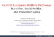 Central European Welfare Pathways Transition, Social Politics, and Population Aging Pieter Vanhuysse Professor of Comparative Welfare State Research University