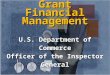 Grant Financial Management U.S. Department of Commerce Officer of the Inspector General 1