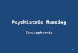 Psychiatric Nursing Schizophrenia 1. Features of Schizophrenia Prevalence in U.S. is 1.1%. Average onset is late teens to early twenties, but can be as