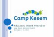 A DVISORY B OARD O VERVIEW Camp Kesem National Summit November 1-3, 2013