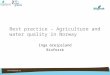 1 Best practice – Agriculture and water quality in Norway Inga Greipsland Bioforsk