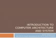 INTRODUCTION TO COMPUTER ARCHITECTURE AND SYSTEM 353156 – Microprocessor Asst. Prof. Dr. Choopan Rattanapoka and Asst. Prof. Dr. Suphot Chunwiphat