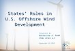 States’ Roles in U.S. Offshore Wind Development Presented By Katherine A. Roek STOEL RIVES LLP September 22, 2009