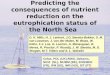 Predicting the consequences of nutrient reduction on the eutrophication status of the North Sea D. K. Mills, H. J. Lenhart, J.G. Baretta-Bekker, S. M