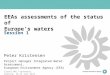 EEAs assessments of the status of Europe’s waters Peter Kristensen Project manager Integrated Water Assessment, European Environment Agency (EEA) Session