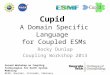 Cupid A Domain Specific Language for Coupled ESMs Rocky Dunlap Coupling Workshop 2013 1 Second Workshop on Coupling Technologies for Earth System Modeling