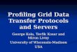 Profiling Grid Data Transfer Protocols and Servers George Kola, Tevfik Kosar and Miron Livny University of Wisconsin-Madison USA