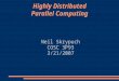 Highly Distributed Parallel Computing Neil Skrypuch COSC 3P93 3/21/2007