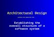 Architectural Design portions ©Ian Sommerville 1995 Establishing the overall structure of a software system